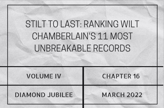 Stilt to last: Ranking Wilt Chamberlain’s 11 most unbreakable&nbsp;records