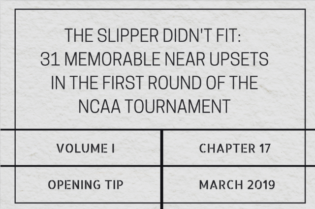 The slipper didn’t fit: 31 memorable near upsets in the first round of the NCAA&nbsp;Tournament